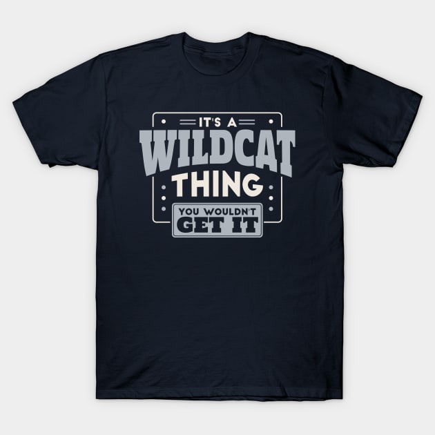 It's a Wildcat Thing, You Wouldn't Get It // School Spirit Go Wildcats T-Shirt by SLAG_Creative